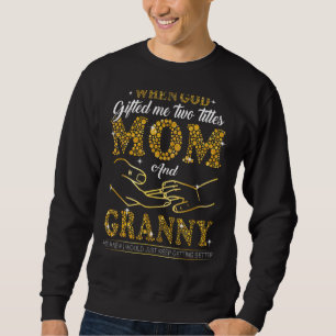 God Ed Me Two Titles Mum And Granny  Mother's Day Sweatshirt