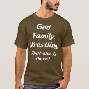 God Family Wrestling what else is there T-Shirt