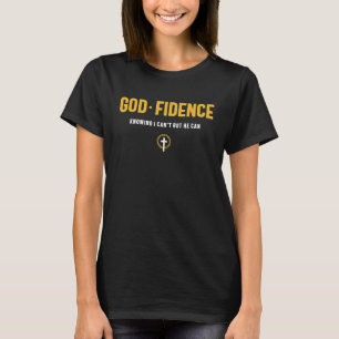 God Fidence Knowing I Can't but He can Christian T-Shirt