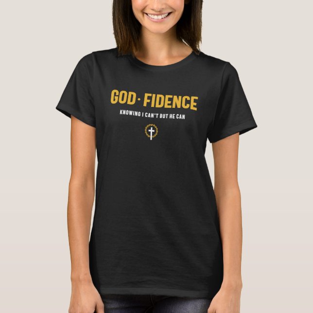 God Fidence Knowing I Can't but He can Christian T-Shirt (Front)