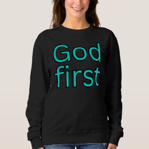 God first-religious saying. sweatshirt