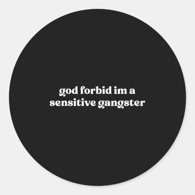 God Forbid Im A Sensitive Gangster  Classic Round Sticker (Front)