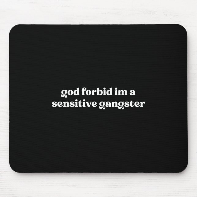 God Forbid Im A Sensitive Gangster  Mouse Pad (Front)