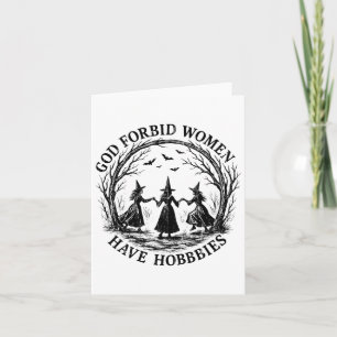 God Forbid Women Have Hobbies  Card