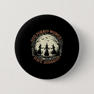 God Forbid Women Have Hobbies Feminist Witch Hallo 6 Cm Round Badge