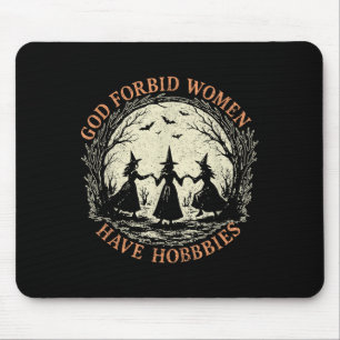 God Forbid Women Have Hobbies Feminist Witch Hallo Mouse Pad