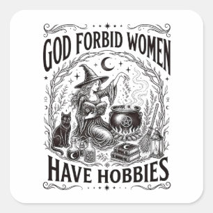 God Forbid Women Have Hobbies Feminist Witch Square Sticker