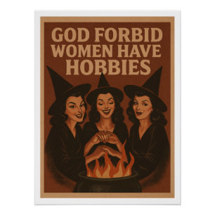 God forbid women have hobbies  poster