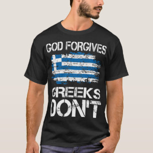 God Forgives Greeks  Dont Gift T-Shirt