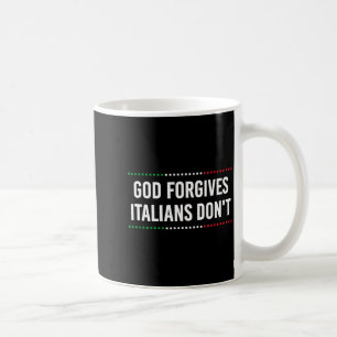 God Forgives Italians Don't Funny Sarcastic Humor  Coffee Mug