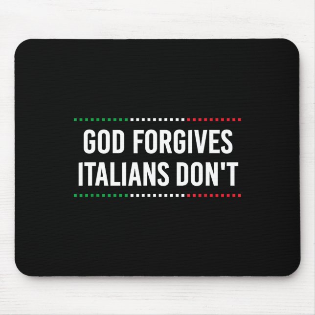 God Forgives Italians Don't Funny Sarcastic Humor  Mouse Pad (Front)