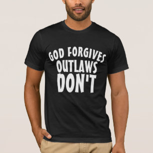 GOD FORGIVES OUTLAWS DON'T BIKER T-shirts