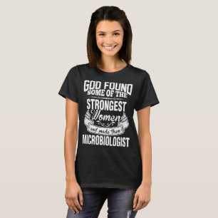 God Found Some Of Strongest Women Microbiologist T-Shirt