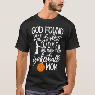 God Found Some Of The Loudest Women Basketball Mom T-Shirt