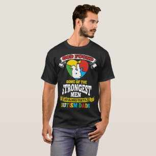 God Found Some Of The Strongest Men And Autism Dad T-Shirt
