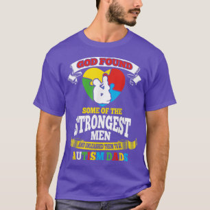 God Found Some Of The Strongest Men Autism Dads T T-Shirt