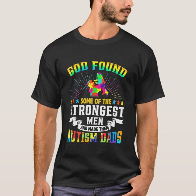 God Found Some Of The Strongest Men Made Them Auti T-Shirt (Front)