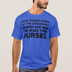 God found some of the Strongest Women and Men and  T-Shirt