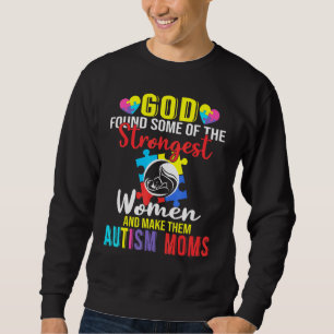 God Found Some Of The Strongest Women Autism Mum Sweatshirt
