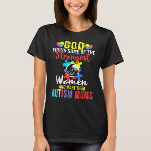 God Found Some Of The Strongest Women   Autism Mum T-Shirt