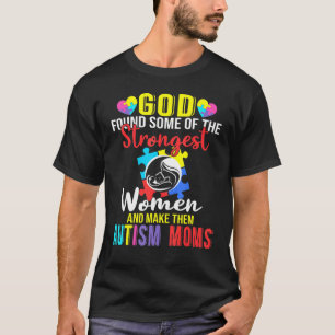 God Found Some Of The Strongest Women  Autism Mum T-Shirt