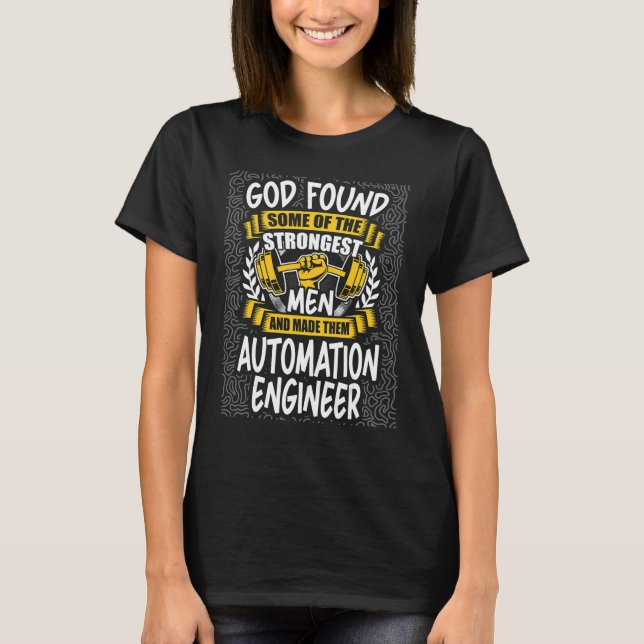 God Found Strongest Men and Made Them Automation E T-Shirt (Front)