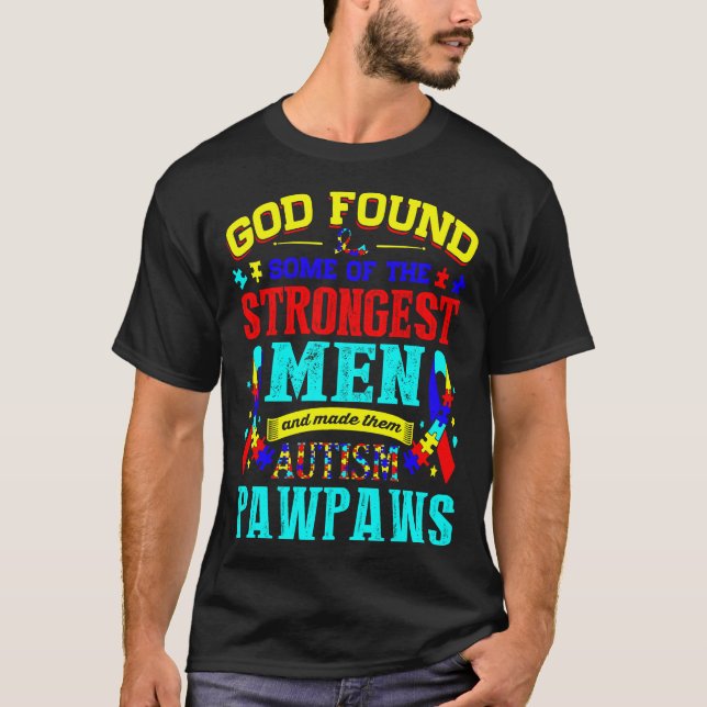 God Found Strongest Men Made Autism Pawpaws T-Shirt (Front)