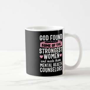 God found Strongest Women Mental Health Counsellor Coffee Mug