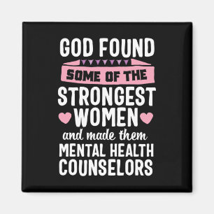 God found Strongest Women Mental Health Counsellor Magnet