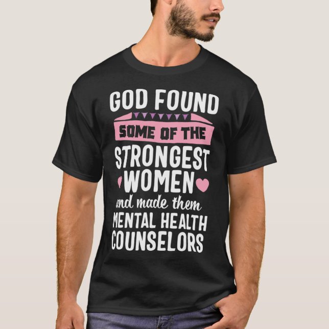 God found Strongest Women Mental Health Counsellor T-Shirt (Front)