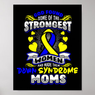 God Found Strongest Women To Be Down Syndrome Moms Poster