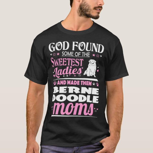 God Found Sweetest Ladies Made Them Bernedoodle Mo T-Shirt (Front)