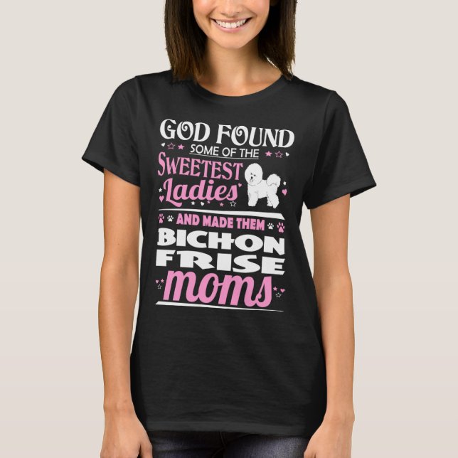God Found Sweetest Ladies Made Them Bichon Frise M T-Shirt (Front)