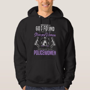 God Found The Strongest Women And Made Them Police Hoodie