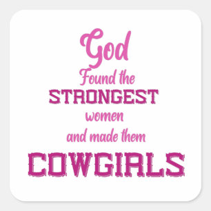 God Found the Strongest Women - Cowgirl Quotes Square Sticker