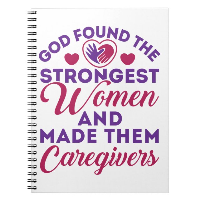 God Found the Strongest Women Made Them Caregivers Notebook (Front)