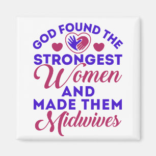 God Found the Strongest Women Midwives Midwife Magnet