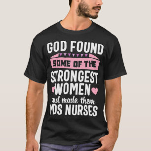 God found Women MDS Nurse Medical Nursing Novelty  T-Shirt