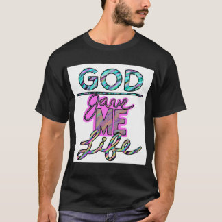 God Gave Me LIfe T-shirt