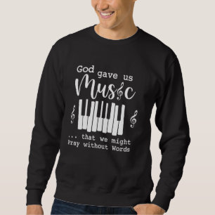 God Gave Us Music That We Might Pray Without Words Sweatshirt
