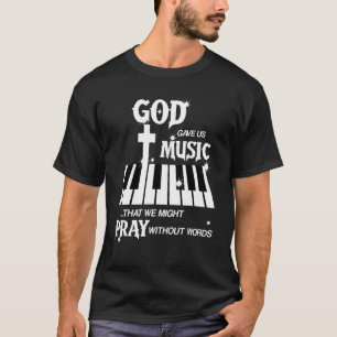 God Gave Us Music That We Might Pray Without Words T-Shirt