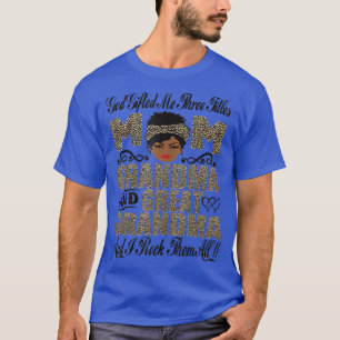 God Gifted Me Three Titles Mum Grandma And Great G T-Shirt
