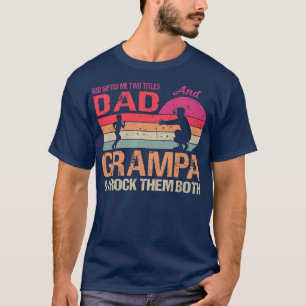 God Gifted Me Two Titles Dad And Grampa Vintage Pr T-Shirt