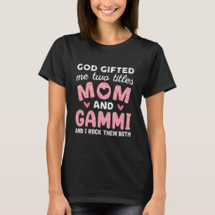 God Gifted Me Two Titles Mom and Gammi Pink T-Shirt
