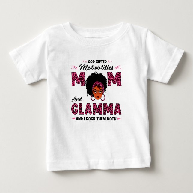 God Gifted Me Two Titles Mom And Glamma Baby T-Shirt (Front)