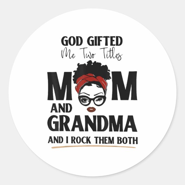 God Gifted Me Two Titles Mom And Grandma And I Roc Classic Round Sticker (Front)