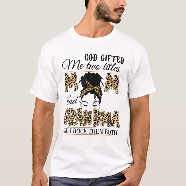 God Gifted Me Two Titles Mom And Grandma Black Mom T-Shirt (Front)