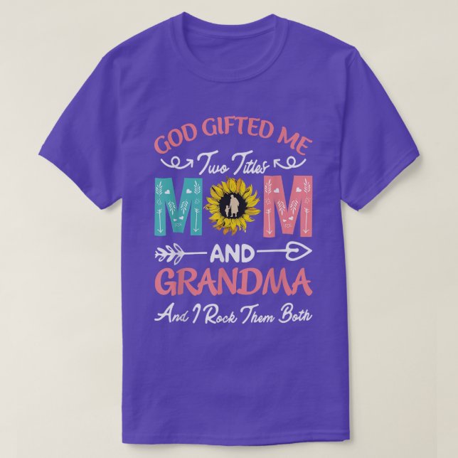 God Gifted Me Two Titles Mom And Grandma Happy Mot T-Shirt (Design Front)