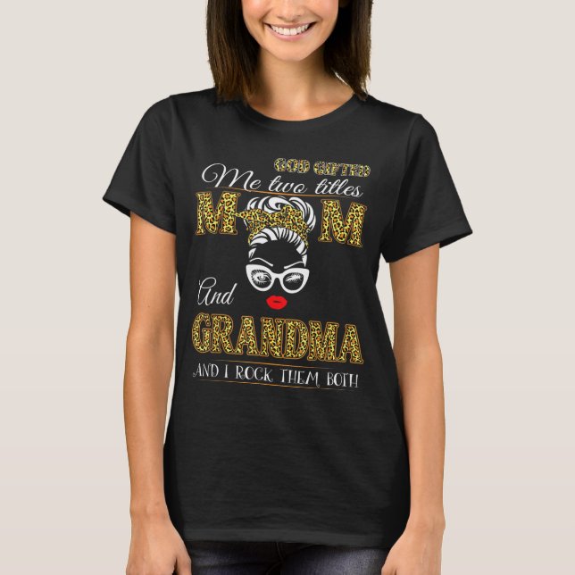 God Gifted Me Two Titles Mom And Grandma Leopard T-Shirt (Front)