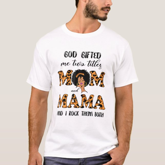 God Gifted Me Two Titles Mom And Mama Black Women T-Shirt (Front)
